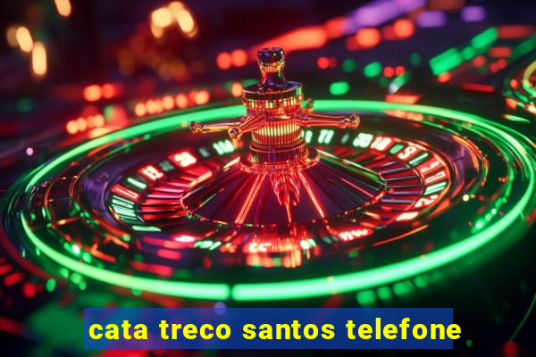 cata treco santos telefone